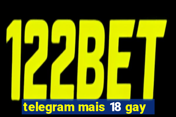 telegram mais 18 gay